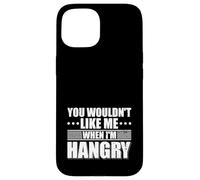 You wouldn't Like me when I'm Hangry Foodie Food Lover Case for iPhone 15