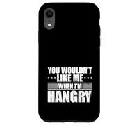 You wouldn't Like me when I'm Hangry Foodie Food Lover Case for iPhone XR