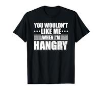 You wouldn't Like me when I'm Hangry Foodie Food Lover T-Shirt