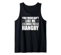 You wouldn't Like me when I'm Hangry Foodie Food Lover Tank Top