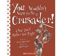 You Wouldn't Want to Be a Crusader!: A War You'd Rather Not Fight
