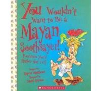 You Wouldn't Want to Be a Mayan Soothsayer!: Fortunes You'd Rather Not Tell