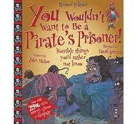 You Wouldn't Want To Be A Pirate's Prisoner!: (You Wouldn't Want To Be)