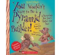 You Wouldn't Want to Be a Pyramid Builder!: A Hazardous Job You'd Rather Not Have