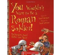 You Wouldn't Want to Be a Roman Soldier!: Barbarians You'd Rather Not Meet