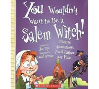 You Wouldn't Want to Be a Salem Witch!: Bizarre Accusations You'd Rather Not Face