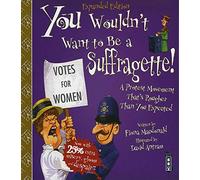 You Wouldn't Want To Be A Suffragette!