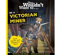 You Wouldn't Want To Be A Victorian Miner