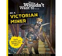 You Wouldn't Want To Be A Victorian Miner
