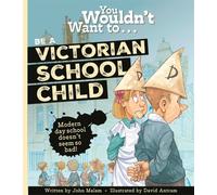 You Wouldn't Want To Be A Victorian Schoolchild!