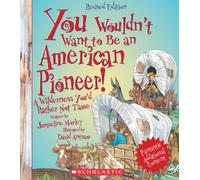 You Wouldn't Want to Be an American Pioneer!: A Wilderness You'd Rather Not Tame