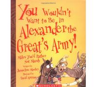 You Wouldn't Want To Be In Alexander The Great's Army!: Miles You'd Rather Not March