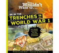 You Wouldn't Want To Be In The Trenches In World War One!