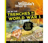 You Wouldn't Want To Be In The Trenches In World War One!