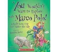 You Wouldn't Want to Explore With Marco Polo!: A Really Long Trip You'd Rather Not Take