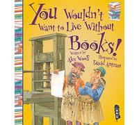 You Wouldn't Want To Live Without Books!