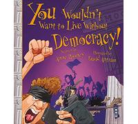 You Wouldn't Want To Live Without Democracy!: (You Wouldn't Want to Live Without Illustrated edition)