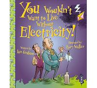 You Wouldn't Want To Live Without Electricity!