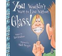 You Wouldn't Want To Live Without Glass!