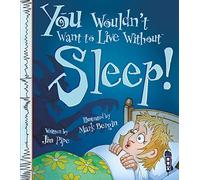 You Wouldn't Want To Live Without Sleep!