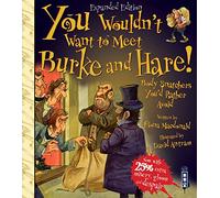 You Wouldn't Want To Meet Burke and Hare!: (You Wouldn't Want To Be Illustrated edition)