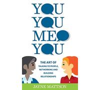 You, You, Me, You: The Art of Talking to People, Networking and Building Relationships