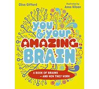 You & Your Amazing Brain: A Book of Brains and How They Work