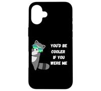 You'd Be Cooler If You Were Me Funny Judgemental Raccoon Case for iPhone 16 Plus