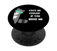 You'd Be Cooler If You Were Me Funny Judgemental Raccoon PopSockets Adhesive PopGrip