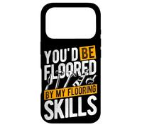 YOU'D BE FLOORED BY MY Flooring Skills Case for iPhone 17 Pro
