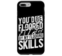 YOU'D BE FLOORED BY MY Flooring SKILLS Flooring Installers Case for iPhone 7 Plus/8 Plus