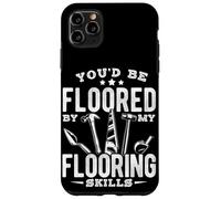 YOU'D BE FLOORED BY MY Flooring Skills Humor Case for iPhone 11 Pro Max