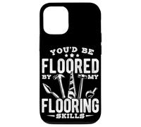 YOU'D BE FLOORED BY MY Flooring Skills Humor Case for iPhone 12/12 Pro