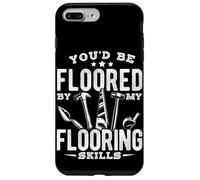 YOU'D BE FLOORED BY MY Flooring Skills Humor Case for iPhone 7 Plus/8 Plus