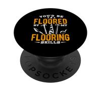 YOU'D BE FLOORED BY MY Flooring Skills PopSockets Adhesive PopGrip