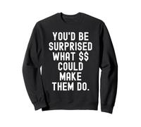 youd be surprised what could make them do Witty Men Women Sweatshirt