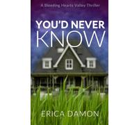 You'd Never Know: A Bleeding Hearts Valley Thriller