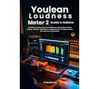 Youlean Loudness Meter 2 - Guida Completa in Italiano: Dal Mixing al Mastering: Come Rispettare gli Standard LUFS di Spotify, YouTube, Apple Music e ... Plugin Gratuito più Usato dai Professionisti