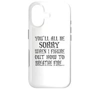You'll All Be Sorry When I Figure Out How To Breathe Fire Case for iPhone 17