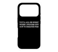 You'll All Be Sorry When I Figure Out How To Breathe Fire! Case for iPhone 17 Pro