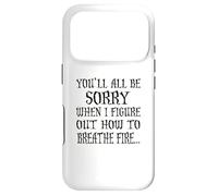You'll All Be Sorry When I Figure Out How To Breathe Fire Case for iPhone 17 Pro