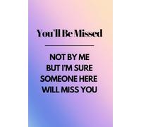 You'll Be Missed: A funny, quirky notebook for work colleagues and coworkers, a great leaving or retirement gift, the perfect notebook for journaling