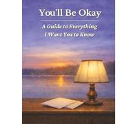 You'll Be Okay - A Guide to Everything I Want You to Know: A Practical End-of-Life Guide for the People You Love (In Good Hands Guides)