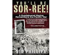 You'll Be Sor-ree!: A Guadalcanal Marine Remembers the Pacific War
