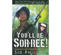 You'll be Sor-ree!: A Guadalcanal Marine Remembers the Pacific War