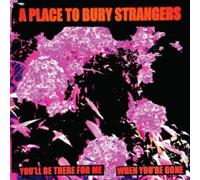 A Place To Bury Strangers - You'll Be There For Me/When You're Gone [7" VINYL]