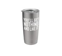 You'll Get Nothing and Like It Stainless Steel Insulated Tumbler