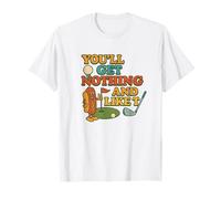 You'll Get Nothing and Like It T-Shirt