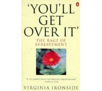 'You'll Get Over It': The Rage of Bereavement by Ironside, Virginia New Edition (1997)
