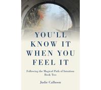 You'll Know It When You Feel It: Following the Magical Path of Intuition Book Two